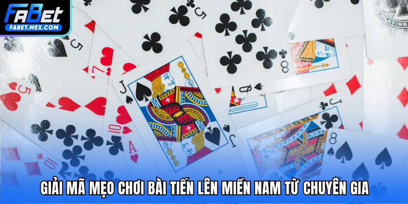 Bài Tiến Lên Miền Nam – Sân Chơi Trí Tuệ Tại FABET - Fuxage