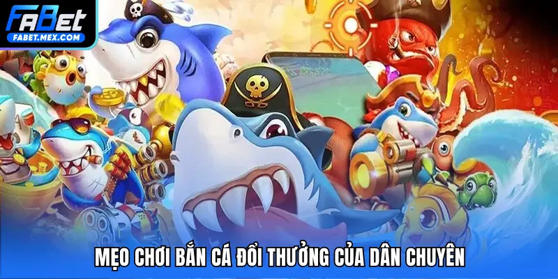 Mẹo Chơi Bắn Cá Đổi Thưởng - Tìm Hiểu Cách Kiếm Tiền Từ Game - Fuxage