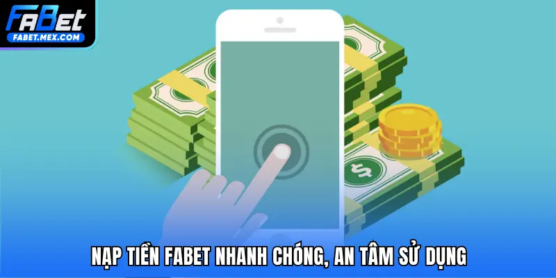 Nạp Tiền FABET – Nhanh Chóng, An Toàn & Hỗ Trợ 24/7 - Fuxage