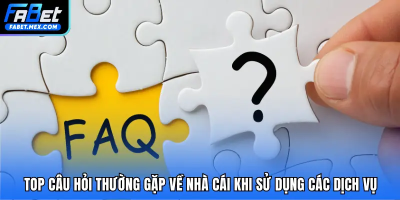 Câu Hỏi Thường Gặp - Trả Lời Mọi Thắc Mắc Khi Tham Gia FABET - Fuxage
