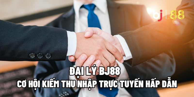 Đại Lý BJ88 – Cơ Hội Kiếm Thu Nhập Trực Tuyến Hấp Dẫn - Fuxage