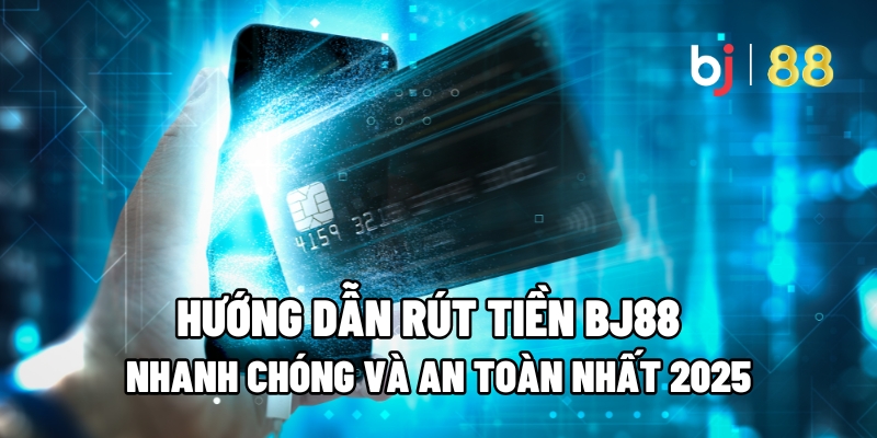 Hướng Dẫn Rút Tiền BJ88 Nhanh Chóng và An Toàn Nhất 2026 - Fuxage