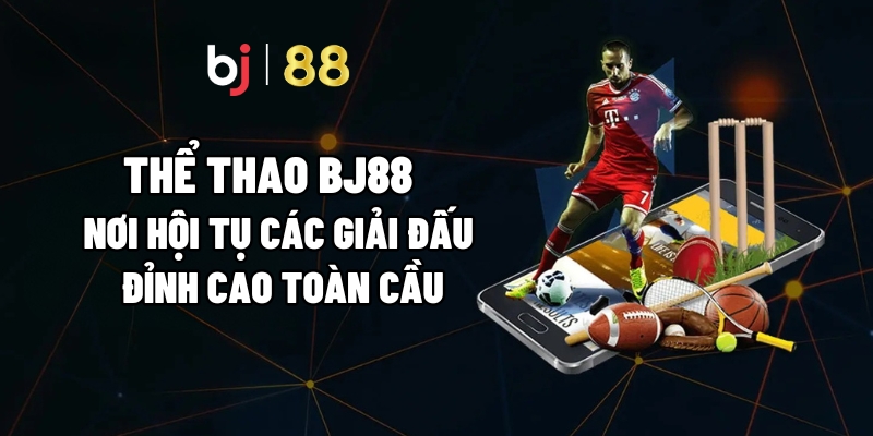 Thể Thao BJ88 – Nơi Hội Tụ Các Giải Đấu Đỉnh Cao Toàn Cầu - Fuxage