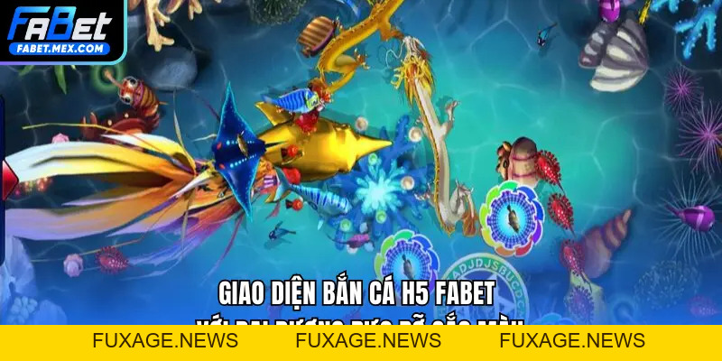 Bắn Cá H5 FABET - Tựa Game Bắn Cá Bùng Nổ, Thưởng Lớn - Fuxage