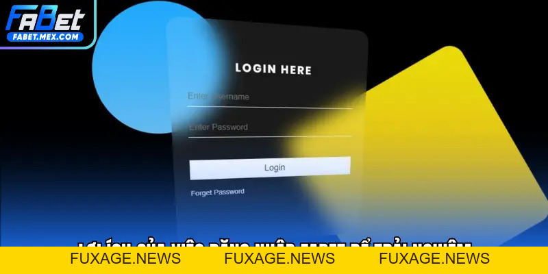 Đăng Nhập FABET - Lưu ý quan trọng giúp bảo mật dữ liệu - Fuxage