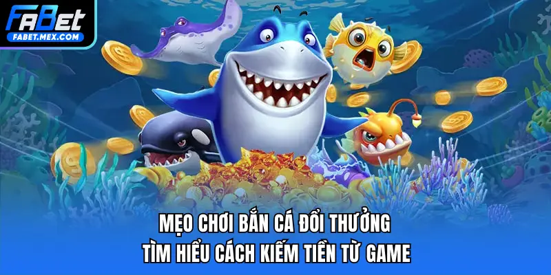 Bắn Cá Xèng FABET - Tựa Game Bắn Cá Đổi Thưởng Siêu Hot - Fuxage