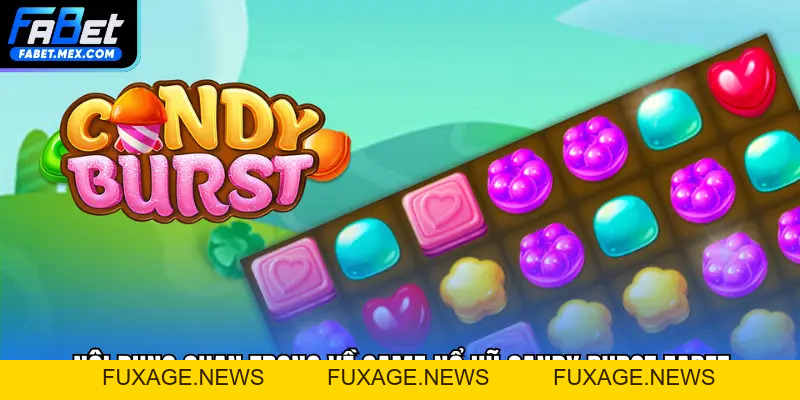 Nổ Hũ Candy Burst FABET - Chọn Mức Cược Để Tăng Lợi Nhuận - Fuxage