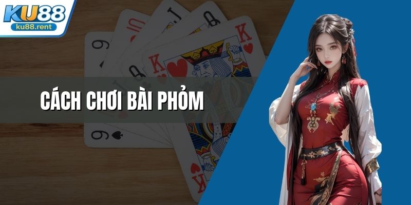 Cách Chơi Bài Phỏm Hiệu Quả Nhất Tại Sân Chơi KU88 - Fuxage