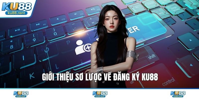 Đăng Ký KU88 Trình Tự Thiết Lập Tài Khoản An Toàn Nhất - Fuxage