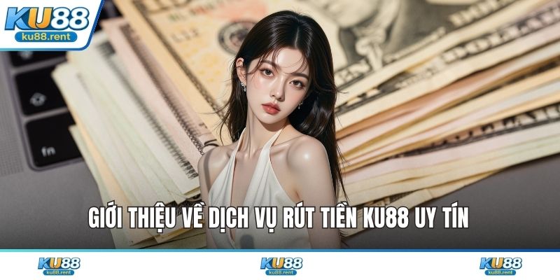 Rút Tiền KU88 Nhanh Chóng An Toàn Và Bảo Mật Tuyệt Đối - Fuxage