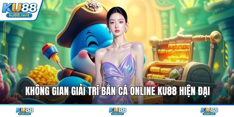 Bắn Cá Online KU88 Đỉnh Cao Giải Trí Đổi Thưởng Uy Tín - Fuxage